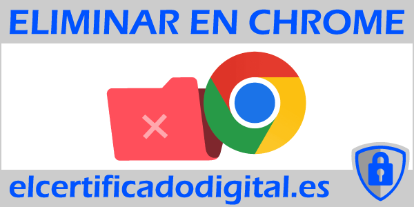 Desinstala y elimina el Certificado Digital en Chrome